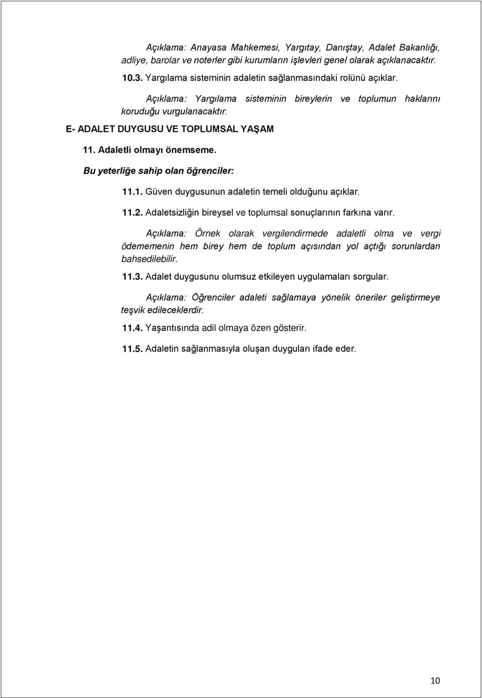 Adaletli olmayı önemseme. 11.1. Güven duygusunun adaletin temeli olduğunu açıklar. 11.2. Adaletsizliğin bireysel ve toplumsal sonuçlarının farkına varır.