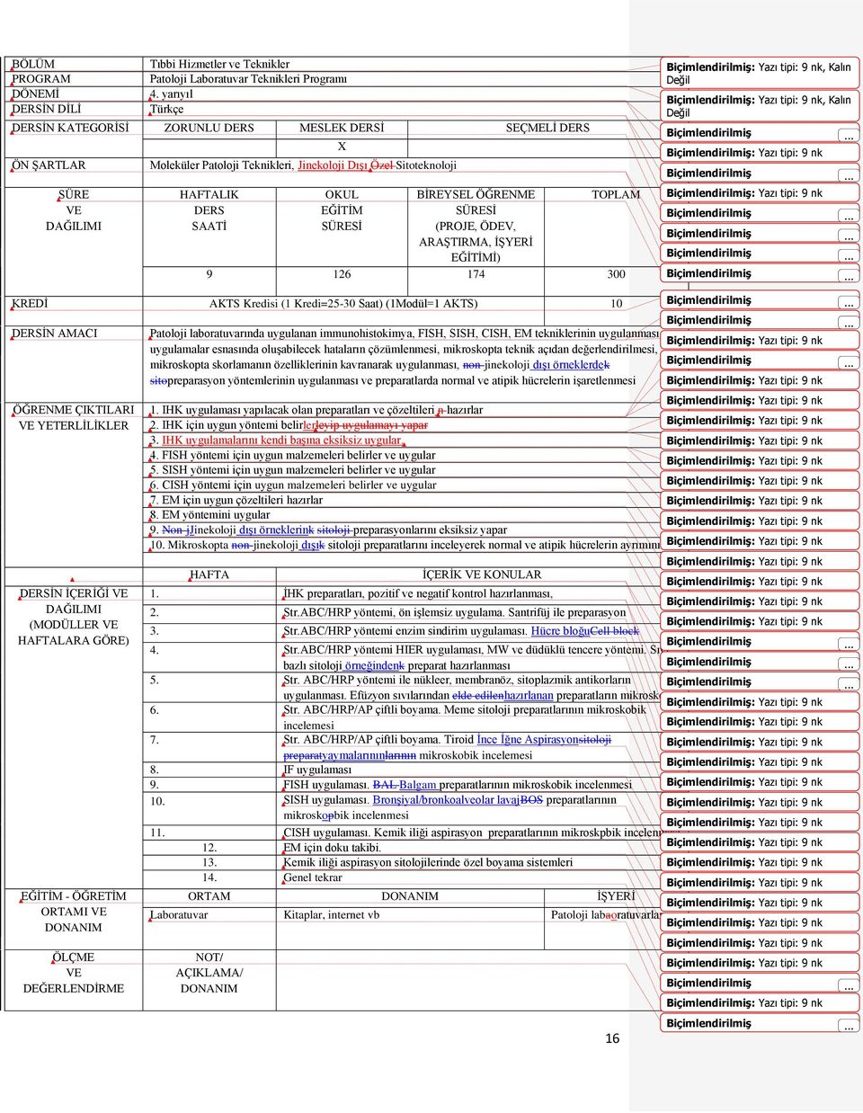 FISH, SISH, CISH, EM tekniklerinin uygulanması, uygulamalar esnasında oluşabilecek hataların çözümlenmesi, mikroskopta teknik açıdan değerlendirilmesi, mikroskopta skorlamanın özelliklerinin