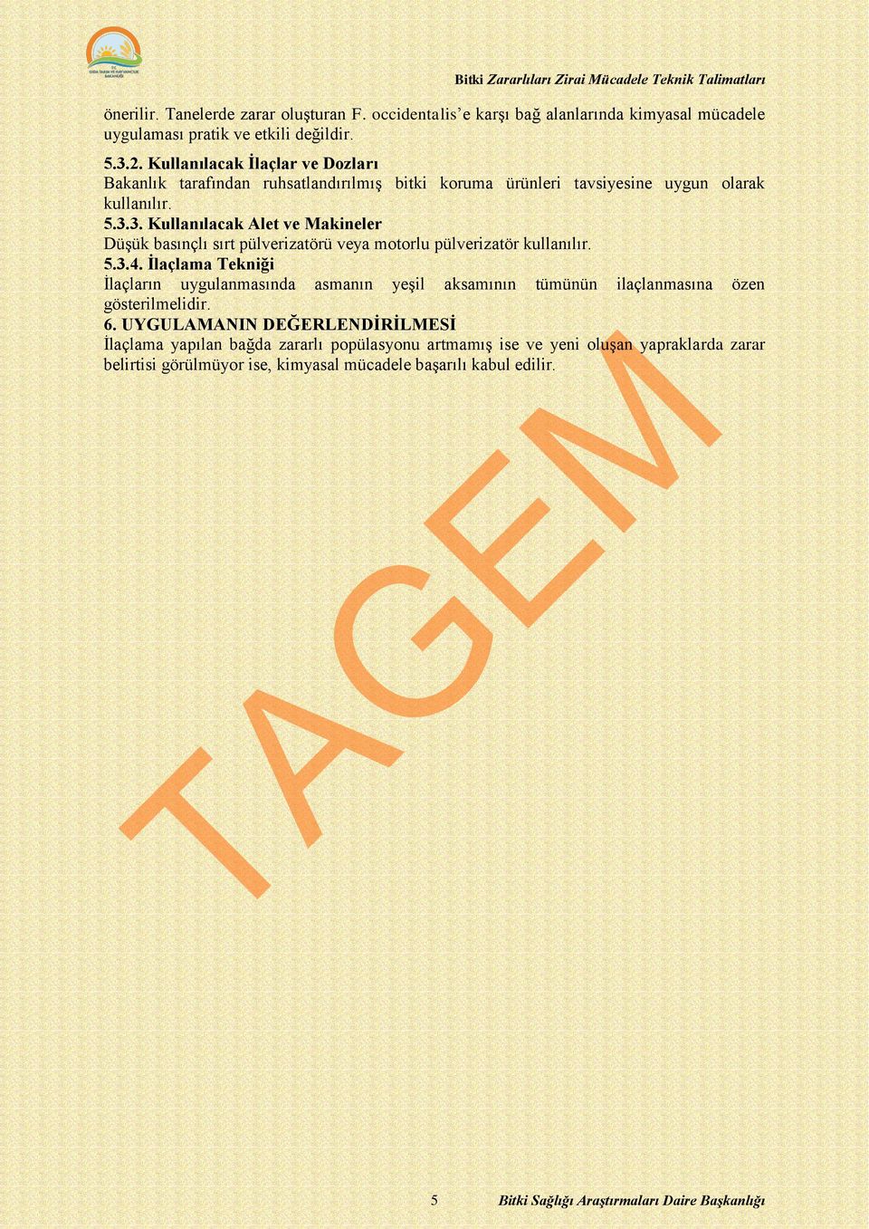 3. Kullanılacak Alet ve Makineler Düşük basınçlı sırt pülverizatörü veya motorlu pülverizatör kullanılır. 5.3.4.