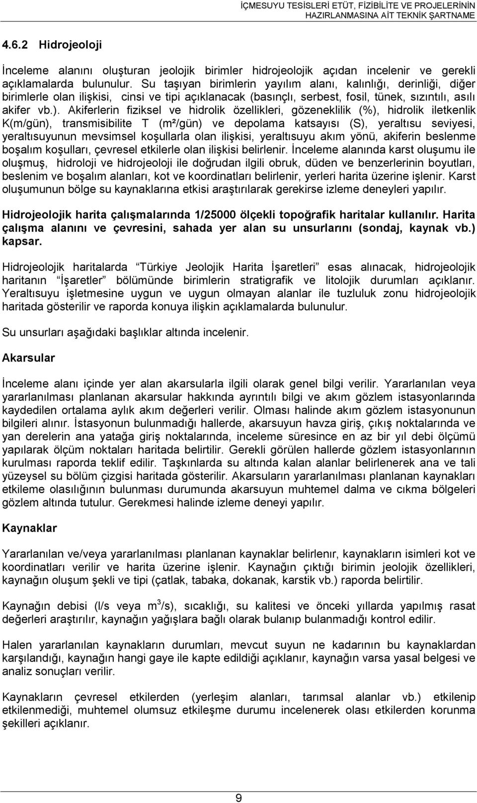 Akiferlerin fiziksel ve hidrolik özellikleri, gözeneklilik (%), hidrolik iletkenlik K(m/gün), transmisibilite T (m²/gün) ve depolama katsayısı (S), yeraltısu seviyesi, yeraltısuyunun mevsimsel