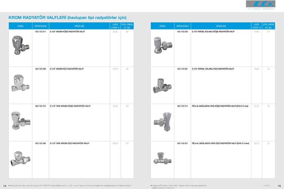 RADYATÖR VALFİ 18,0 02 120 372 G 1/2 RVE KROM KÖŞE RADYATÖR VALFİ 23,30 02 120 374 PEX-AL BAĞLANTILI RVE KÖŞE RADYATÖR VALFİ