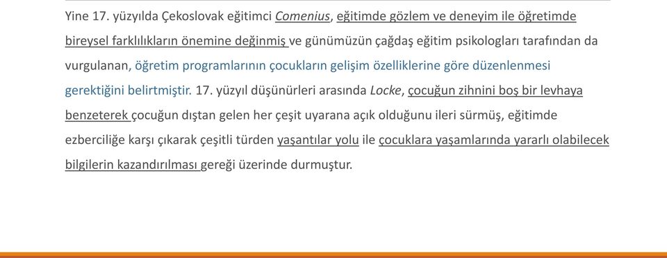 psikologları tarafından da vurgulanan, öğretim programlarının çocukların gelişim özelliklerine göre düzenlenmesi gerektiğini belirtmiştir. 17.