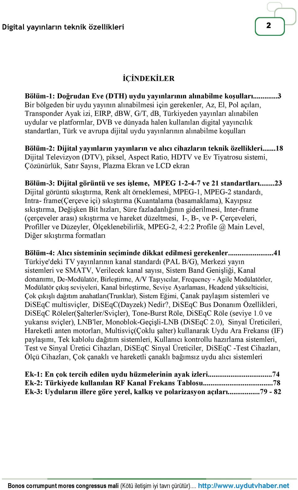 halen kullanılan digital yayıncılık standartları, Türk ve avrupa dijital uydu yayınlarının alınabilme koşulları Bölüm-2: Dijital yayınların yayınların ve alıcı cihazların teknik özellikleri.