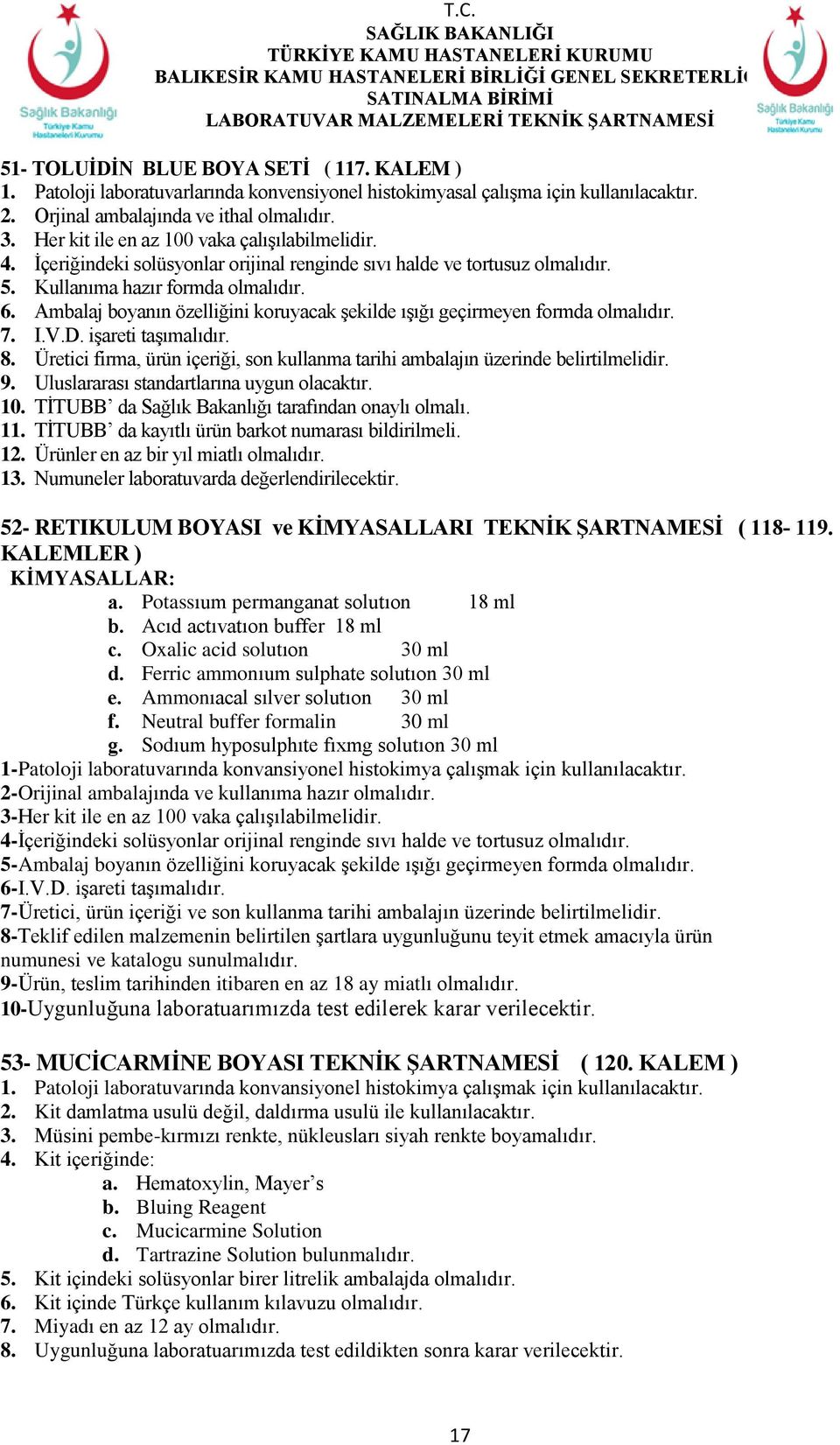 Ambalaj boyanın özelliğini koruyacak şekilde ışığı geçirmeyen formda olmalıdır. 7. I.V.D. işareti taşımalıdır. 8. Üretici firma, ürün içeriği, son kullanma tarihi ambalajın üzerinde belirtilmelidir.