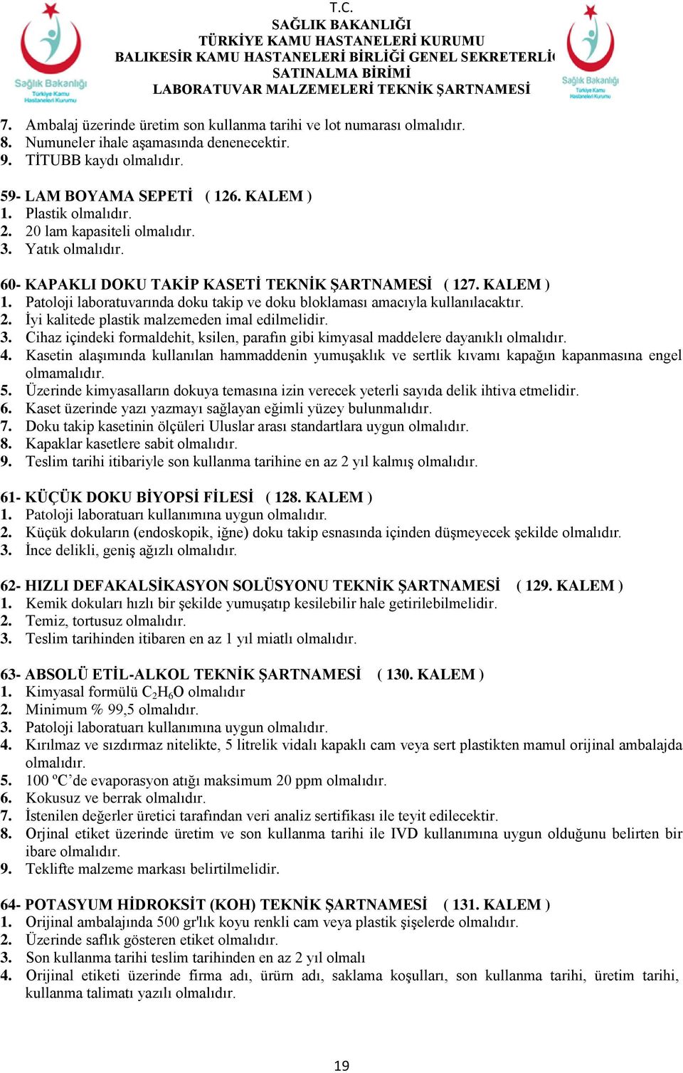 Patoloji laboratuvarında doku takip ve doku bloklaması amacıyla kullanılacaktır. 2. İyi kalitede plastik malzemeden imal edilmelidir. 3.