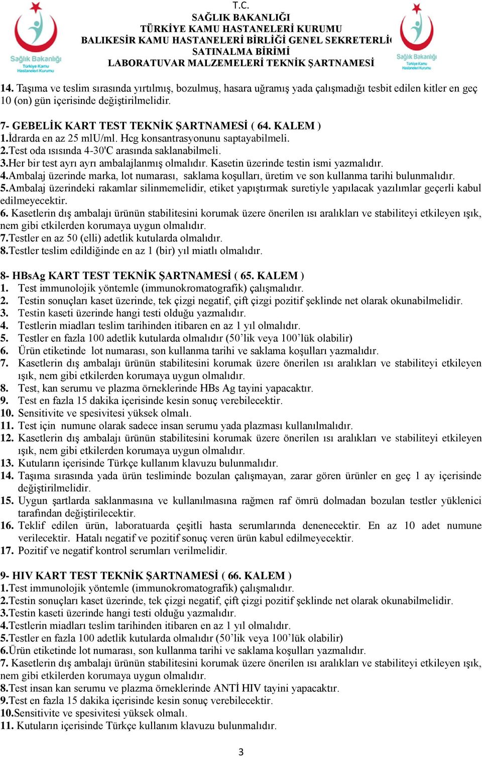 Kasetin üzerinde testin ismi yazmalıdır. 4.Ambalaj üzerinde marka, lot numarası, saklama koşulları, üretim ve son kullanma tarihi bulunmalıdır. 5.