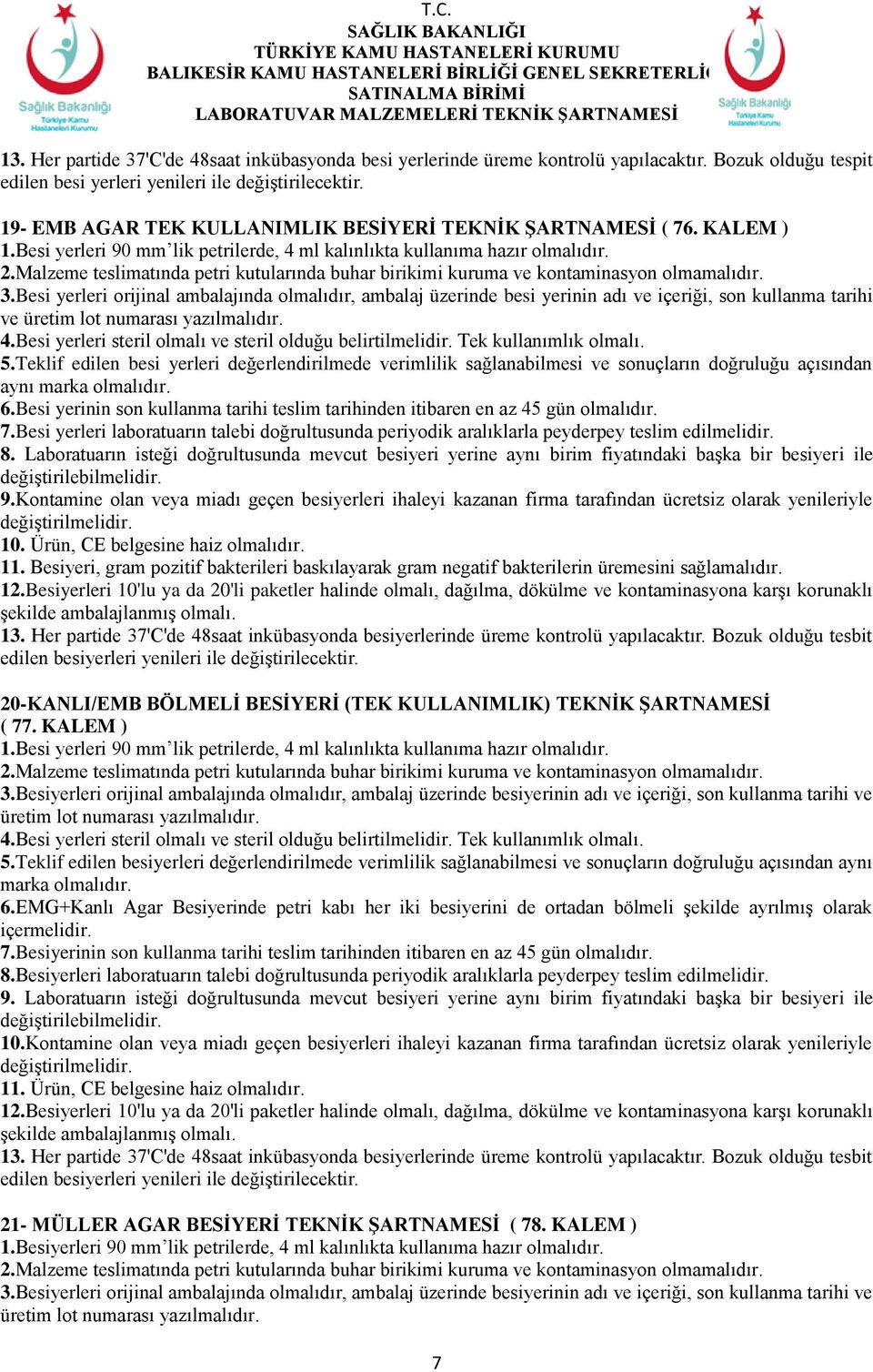 Malzeme teslimatında petri kutularında buhar birikimi kuruma ve kontaminasyon olmamalıdır. 3.