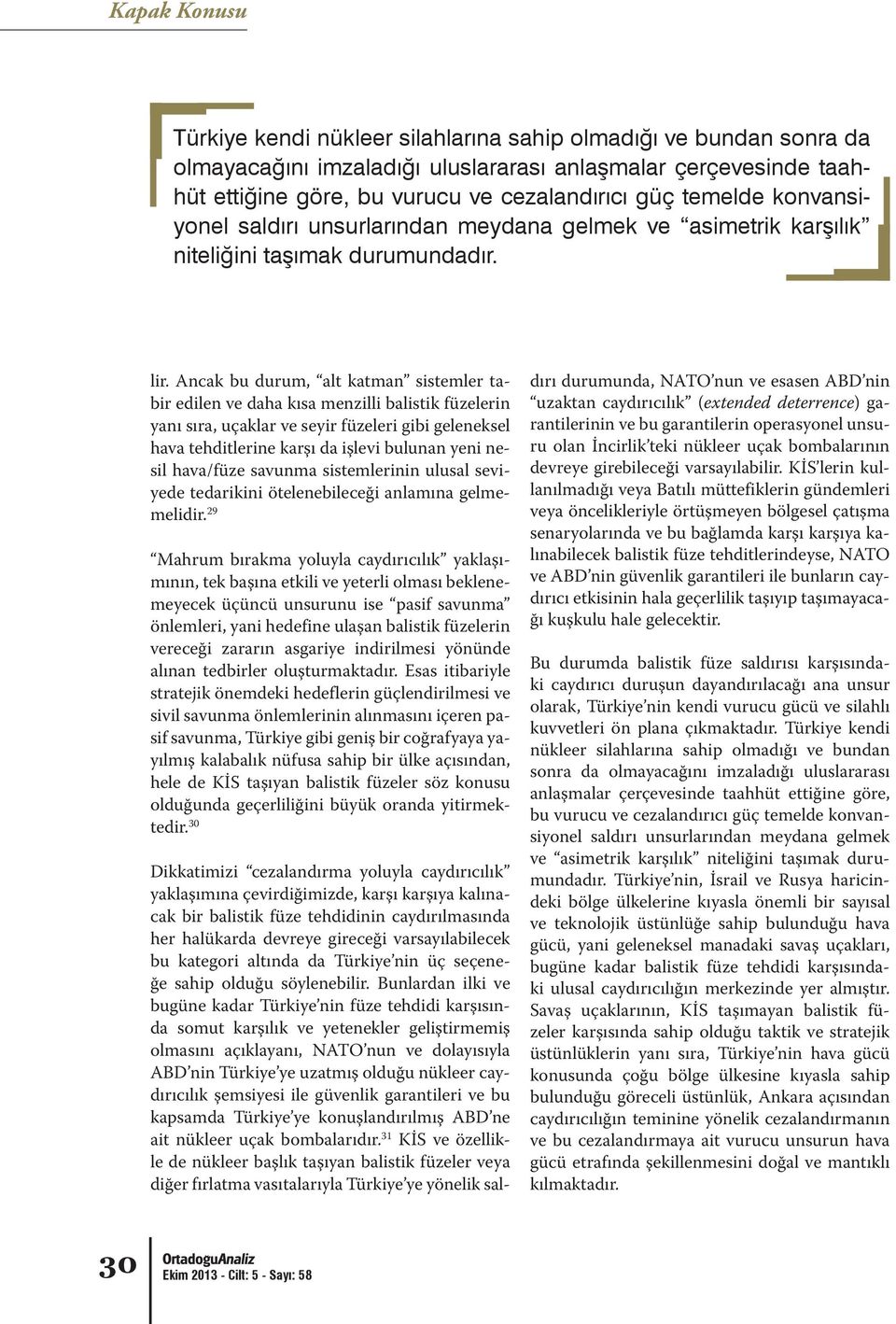 Ancak bu durum, alt katman sistemler tabir edilen ve daha kısa menzilli balistik füzelerin yanı sıra, uçaklar ve seyir füzeleri gibi geleneksel hava tehditlerine karşı da işlevi bulunan yeni nesil