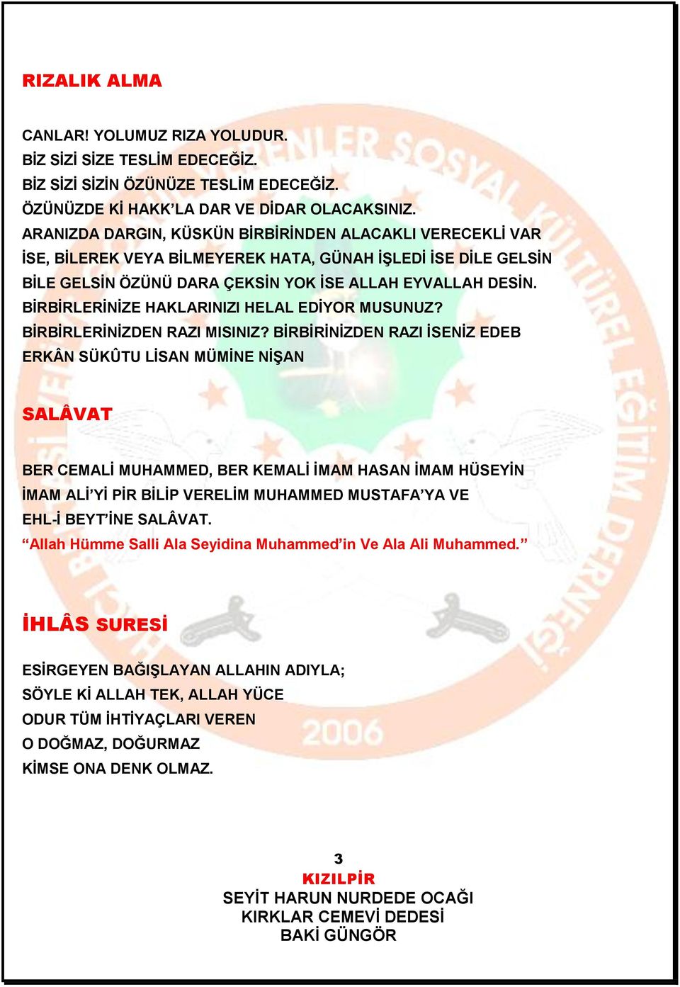 BİRBİRLERİNİZE HAKLARINIZI HELAL EDİYOR MUSUNUZ? BİRBİRLERİNİZDEN RAZI MISINIZ?