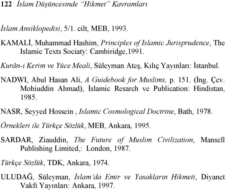 NADWI, Abul Hasan Ali, A Guidebook for Muslims, p. 151. (İng. Çev. Mohiuddin Ahmad), İslamic Resarch ve Publication: Hindistan, 1985.