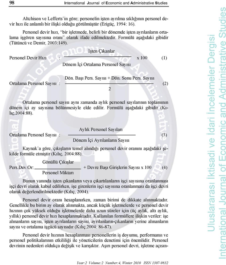İşten Çıkanlar Personel Devir Hızı : x 100 (1) Dönem İçi Ortalama Personel Sayısı Dön. Başı Pers. Sayısı + Dön. Sonu Pers.