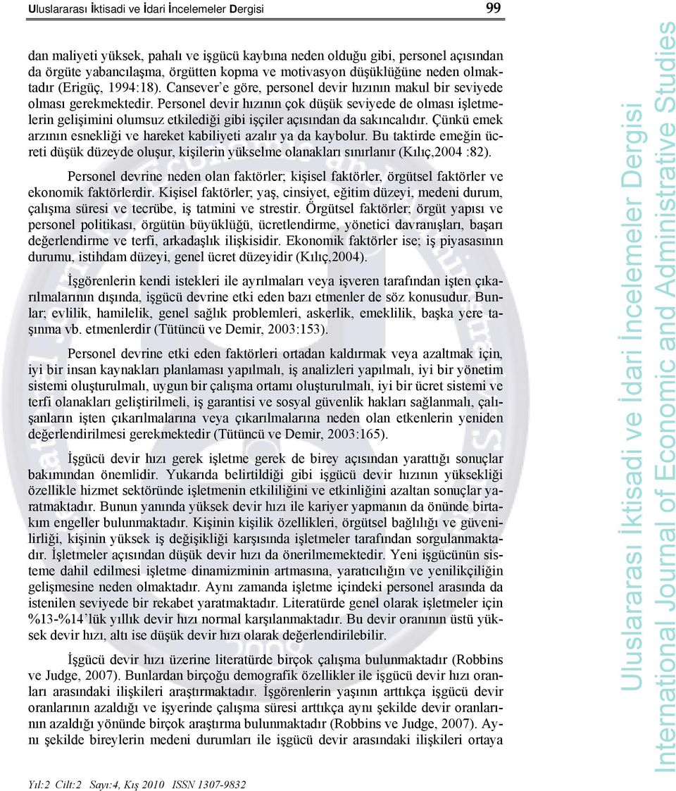 Personel devir hızının çok düşük seviyede de olması işletmelerin gelişimini olumsuz etkilediği gibi işçiler açısından da sakıncalıdır.