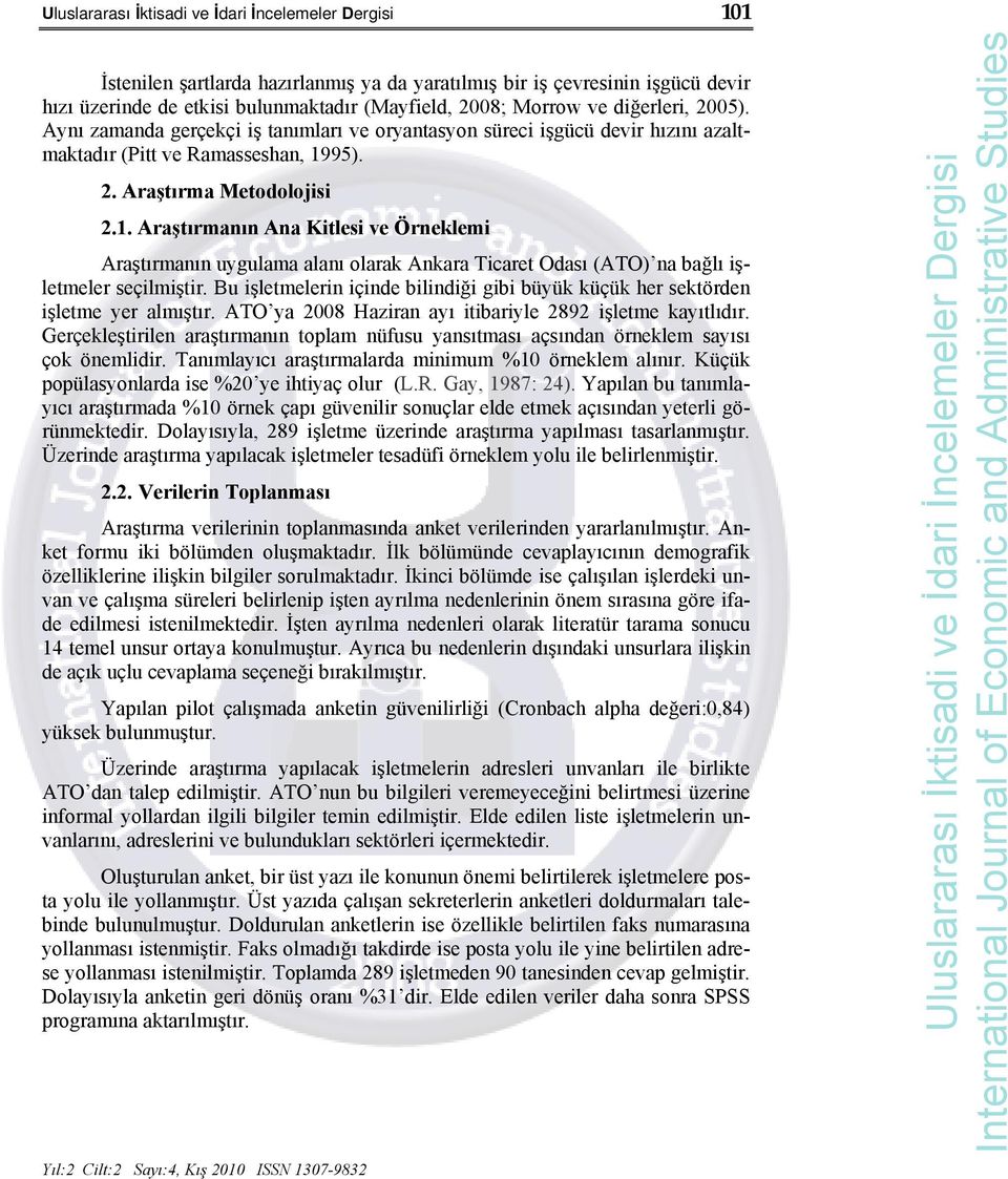 95). 2. Araştırma Metodolojisi 2.1. Araştırmanın Ana Kitlesi ve Örneklemi Araştırmanın uygulama alanı olarak Ankara Ticaret Odası (ATO) na bağlı işletmeler seçilmiştir.