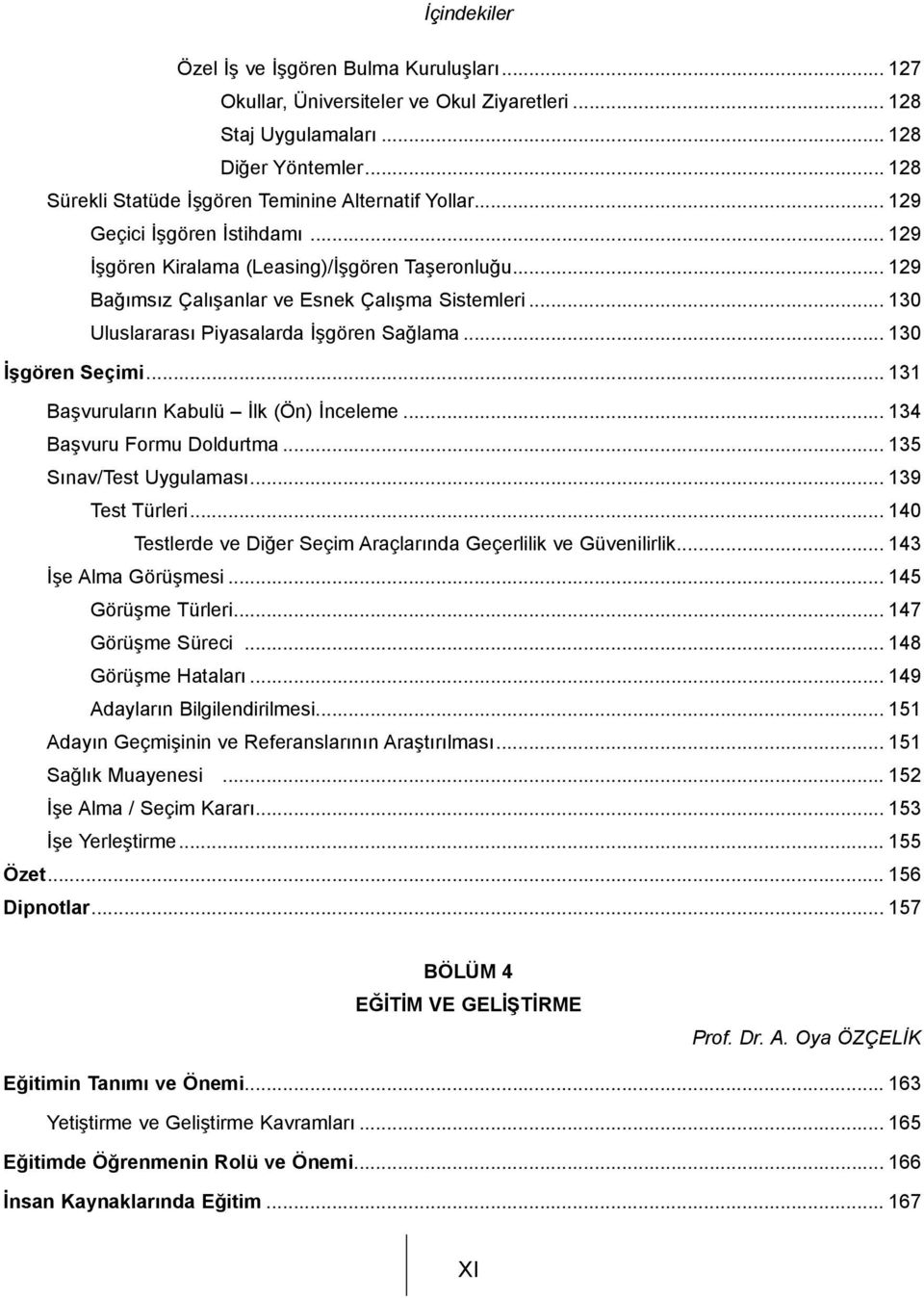 .. 130 İşgören Seçimi... 131 Başvuruların Kabulü İlk (Ön) İnceleme... 134 Başvuru Formu Doldurtma... 135 Sınav/Test Uygulaması... 139 Test Türleri.