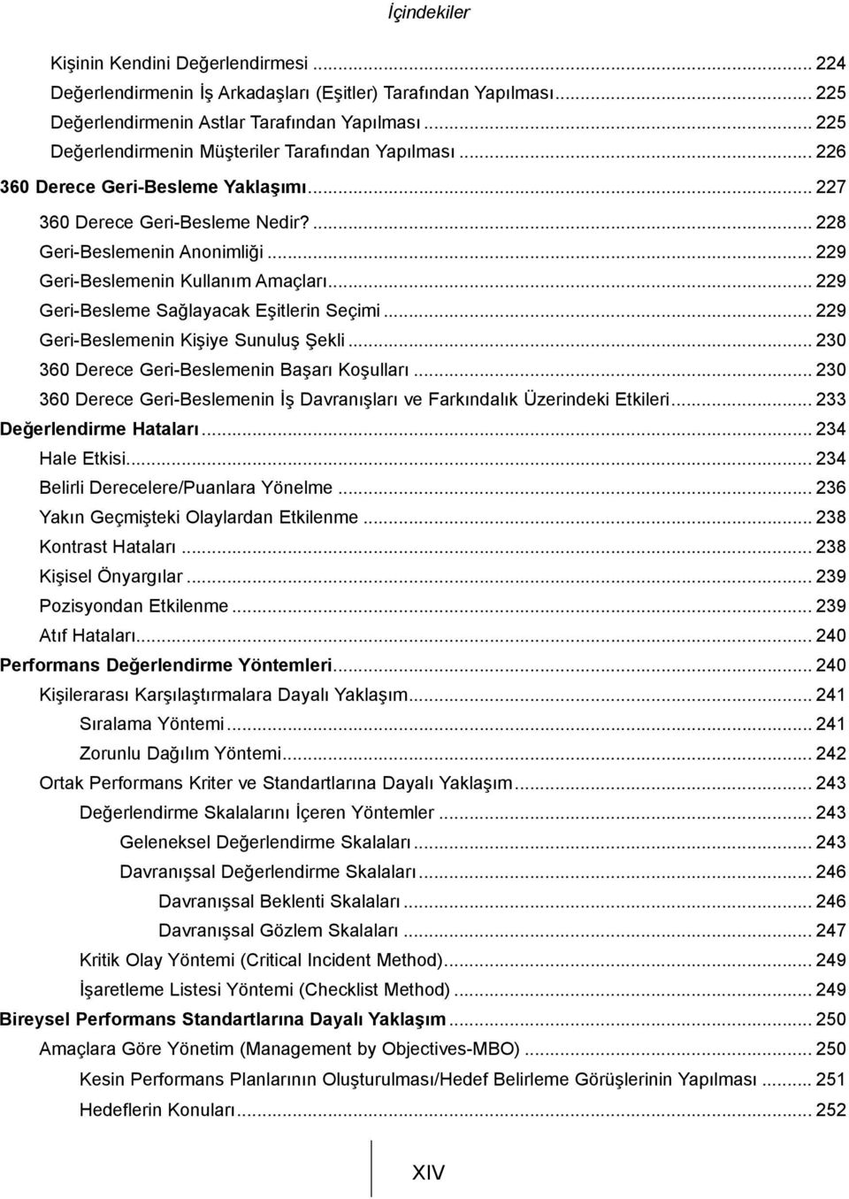 .. 229 Geri-Beslemenin Kullanım Amaçları... 229 Geri-Besleme Sağlayacak Eşitlerin Seçimi... 229 Geri-Beslemenin Kişiye Sunuluş Şekli... 230 360 Derece Geri-Beslemenin Başarı Koşulları.