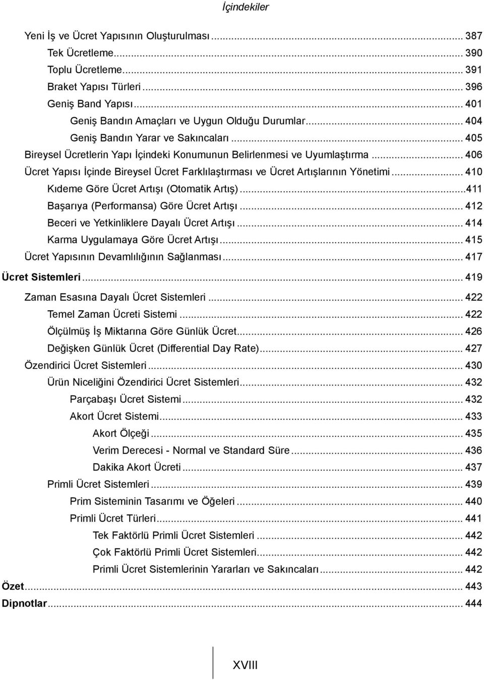 .. 406 Ücret Yapısı İçinde Bireysel Ücret Farklılaştırması ve Ücret Artışlarının Yönetimi... 410 Kıdeme Göre Ücret Artışı (Otomatik Artış)...411 Başarıya (Performansa) Göre Ücret Artışı.