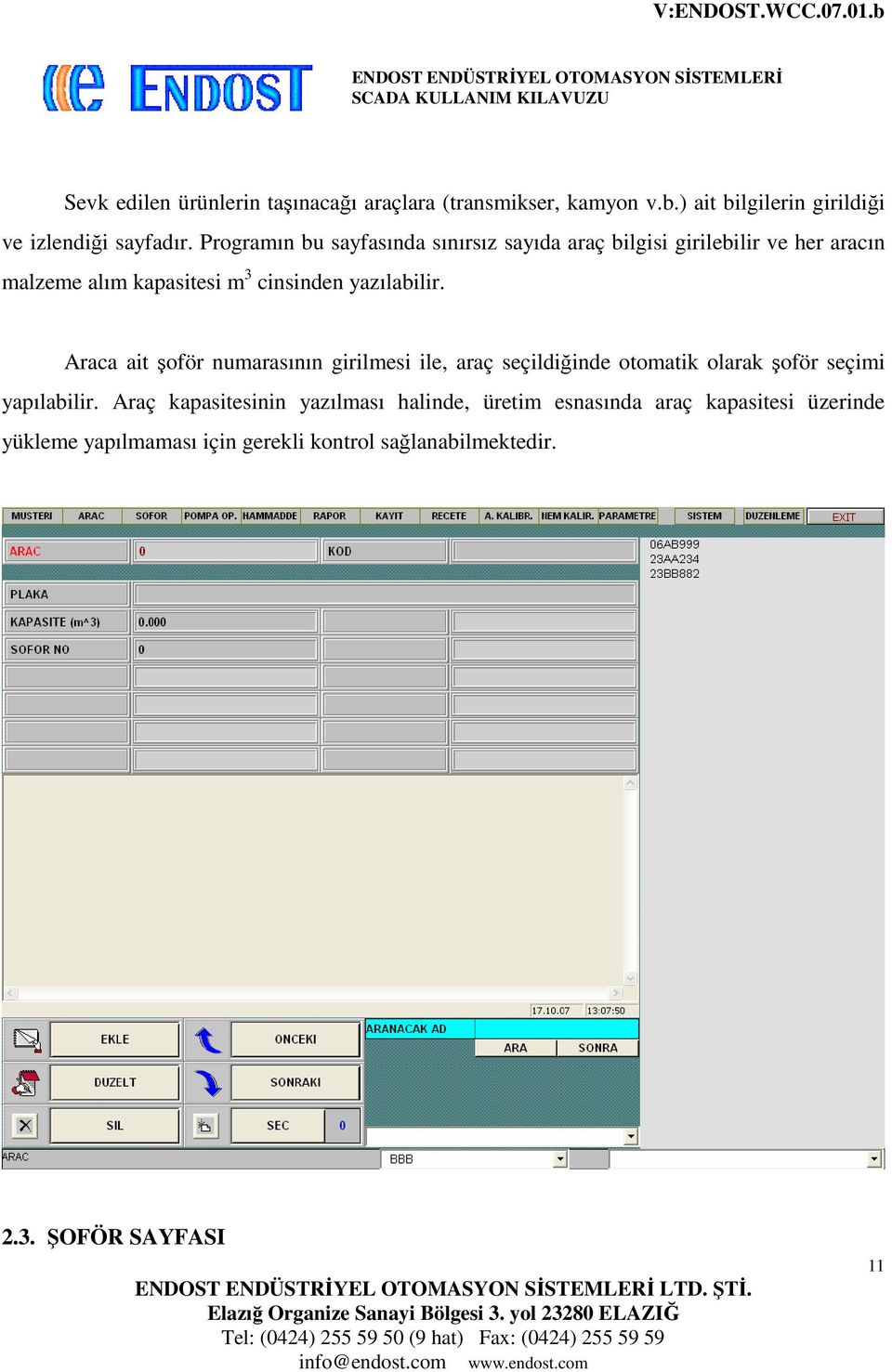 Araca ait şoför numarasının girilmesi ile, araç seçildiğinde otomatik olarak şoför seçimi yapılabilir.