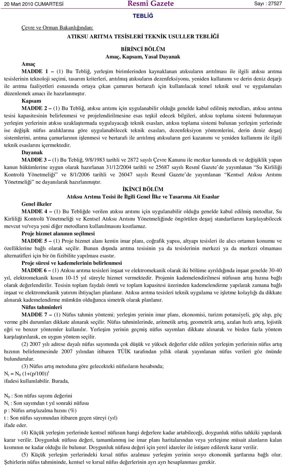 ve derin deniz deşarjı ile arıtma faaliyetleri esnasında ortaya çıkan çamurun bertarafı için kullanılacak temel teknik usul ve uygulamaları düzenlemek amacı ile hazırlanmıştır.