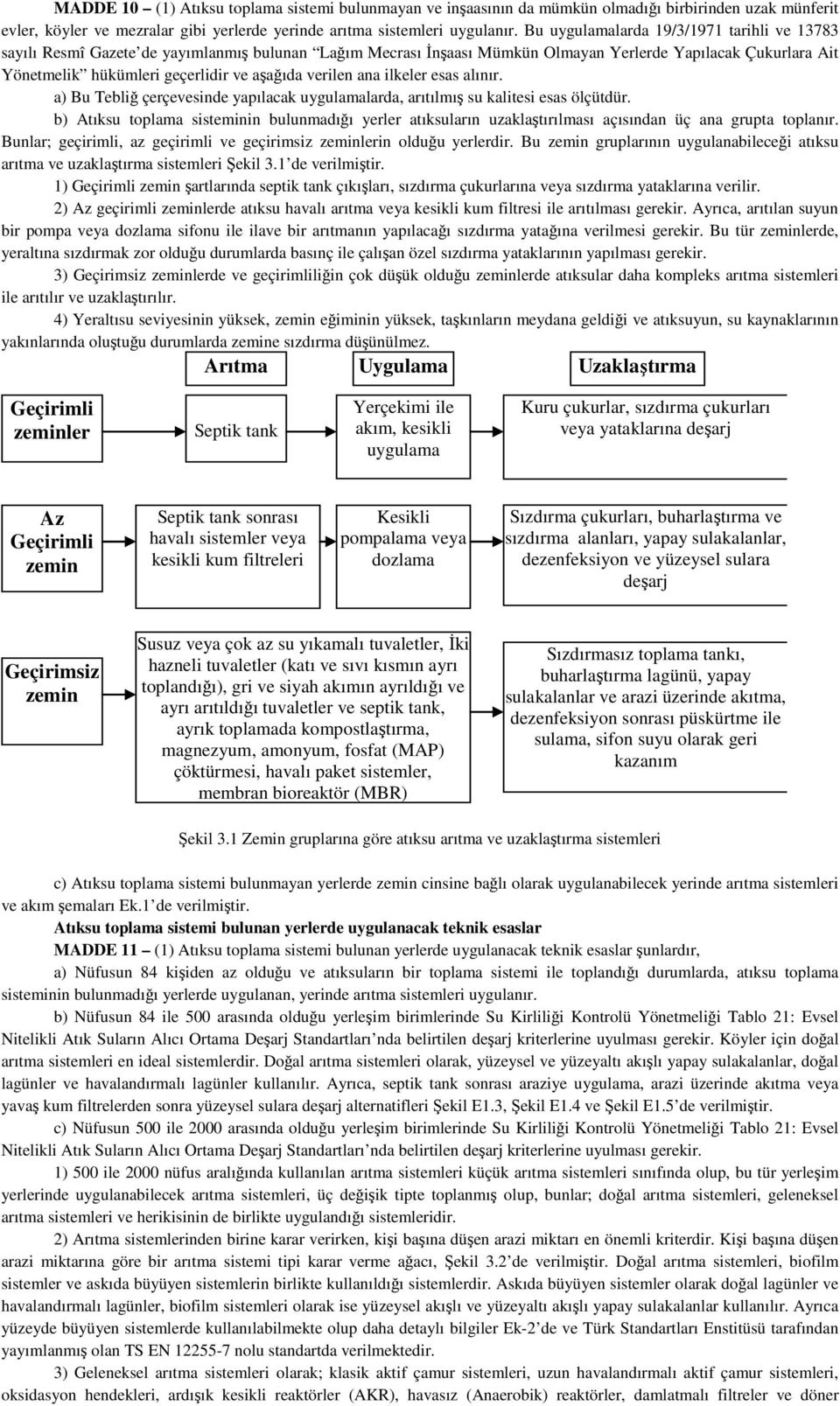 verilen ana ilkeler esas alınır. a) Bu Tebliğ çerçevesinde yapılacak uygulamalarda, arıtılmış su kalitesi esas ölçütdür.