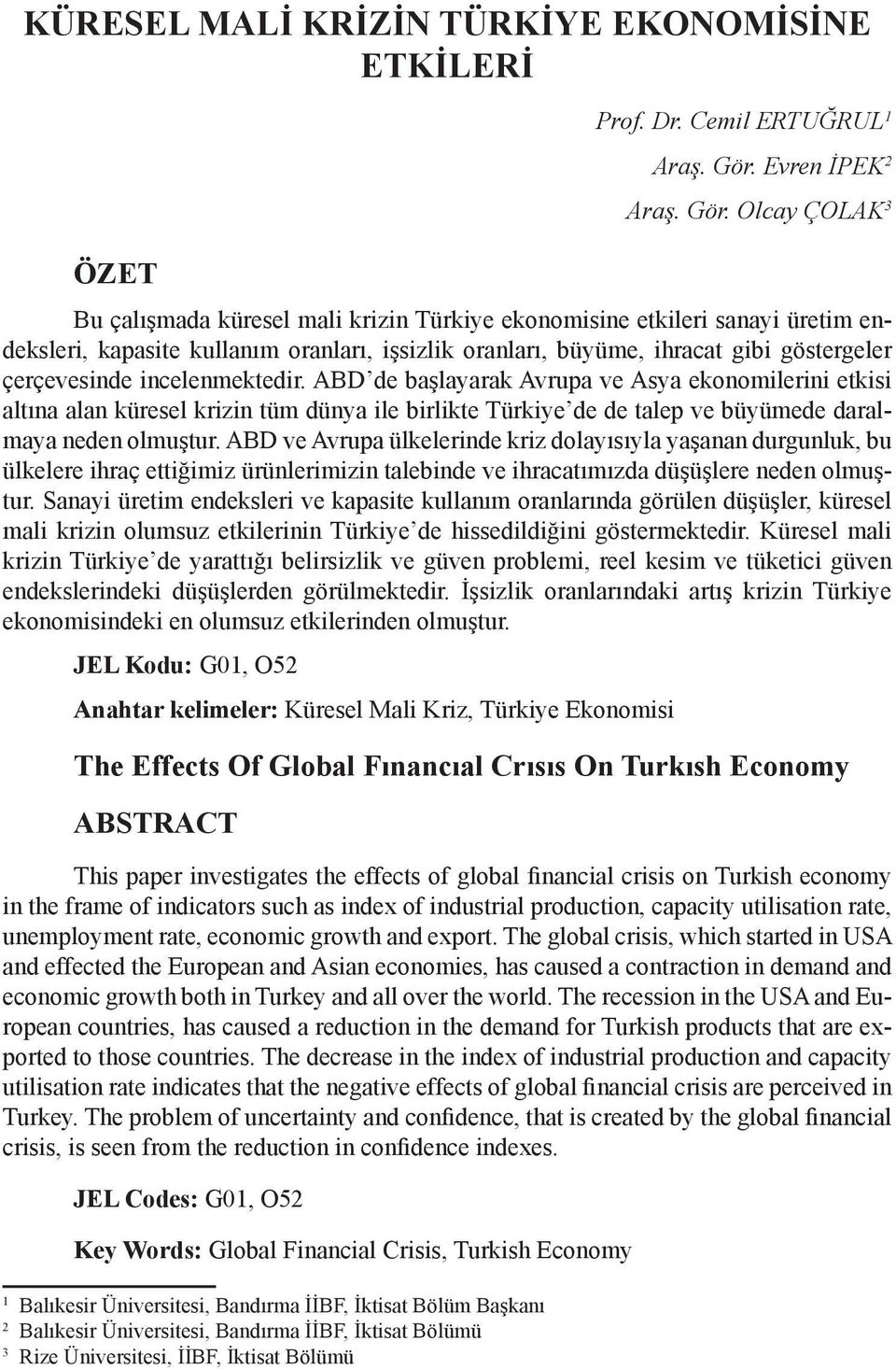 Olcay ÇOLAK 3 Bu çalışmada küresel mali krizin Türkiye ekonomisine etkileri sanayi üretim endeksleri, kapasite kullanım oranları, işsizlik oranları, büyüme, ihracat gibi göstergeler çerçevesinde