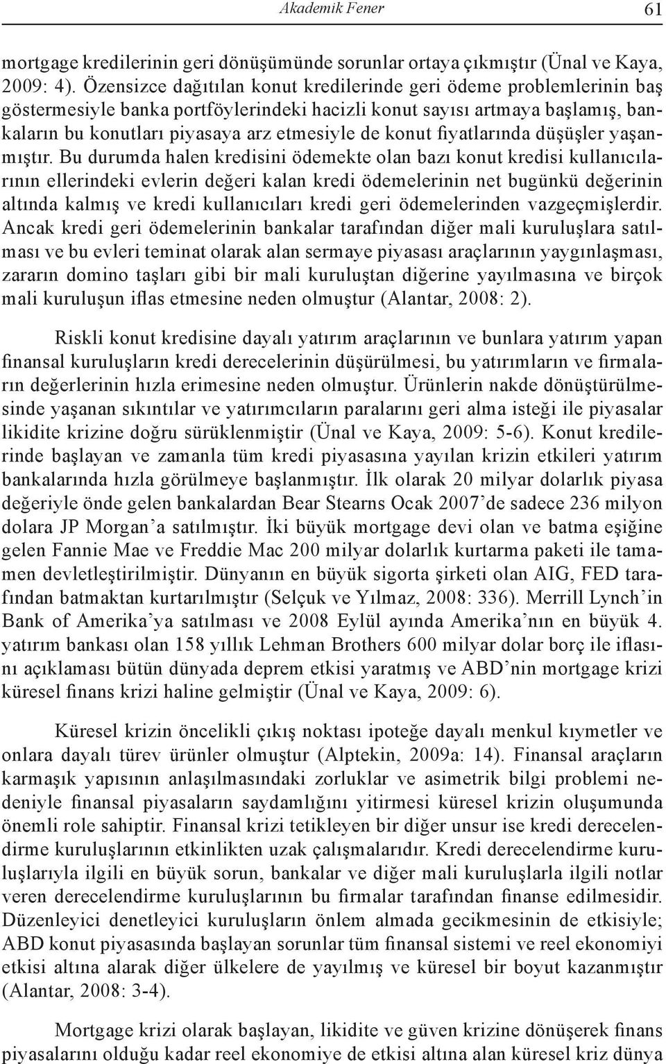 konut fiyatlarında düşüşler yaşanmıştır.