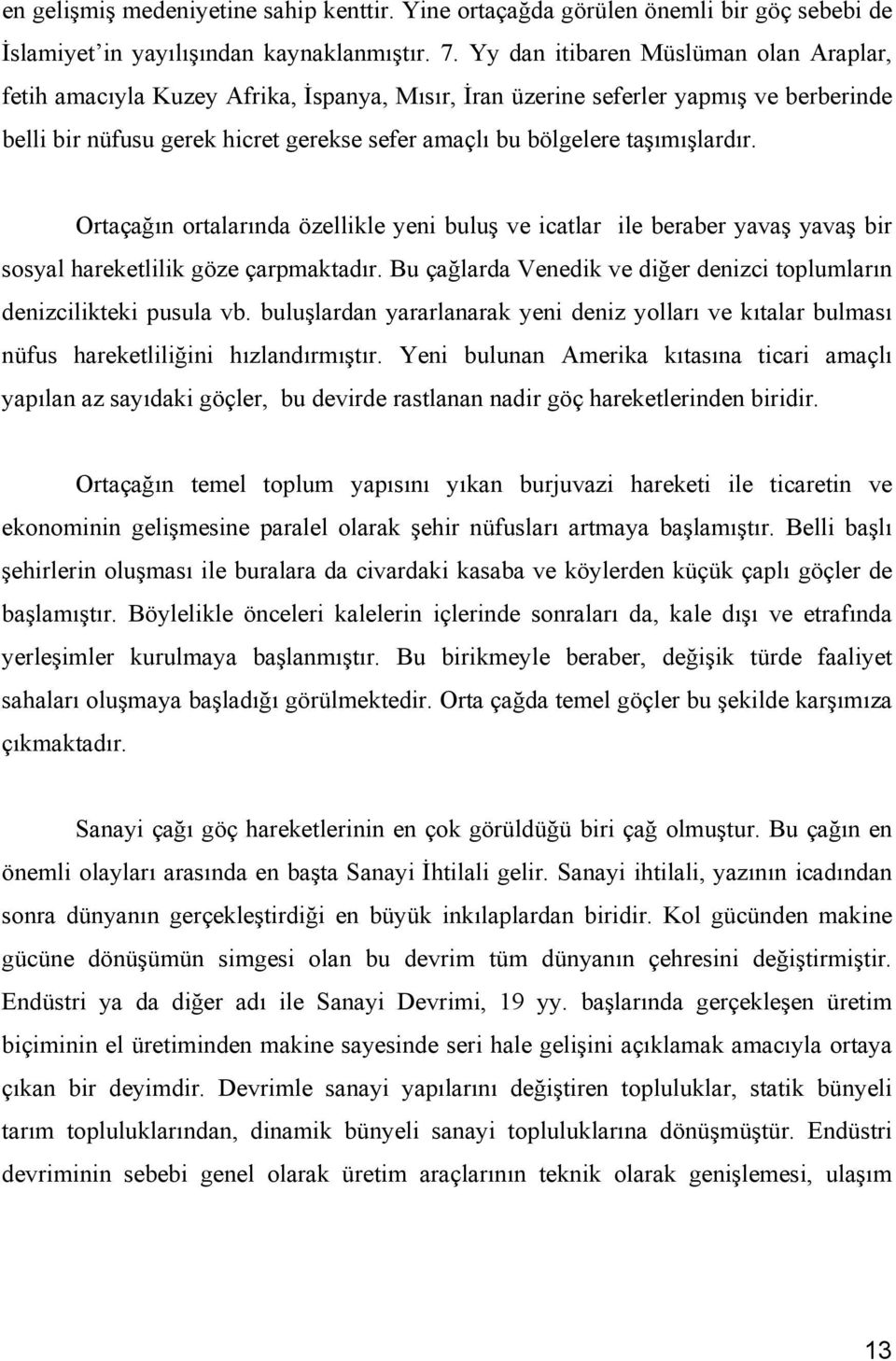 taşımışlardır. Ortaçağın ortalarında özellikle yeni buluş ve icatlar ile beraber yavaş yavaş bir sosyal hareketlilik göze çarpmaktadır.