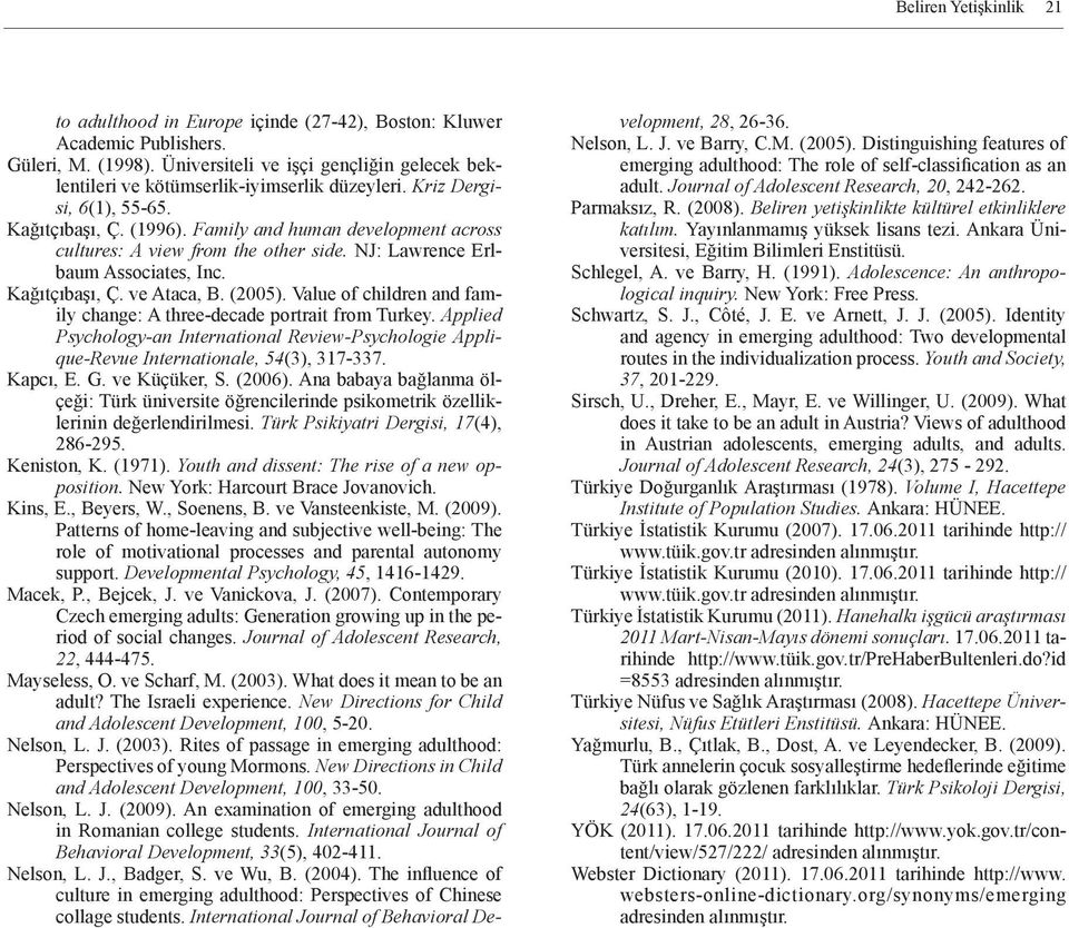 Family and human development across cultures: A view from the other side. NJ: Lawrence Erlbaum Associates, Inc. Kağıtçıbaşı, Ç. ve Ataca, B. (2005).