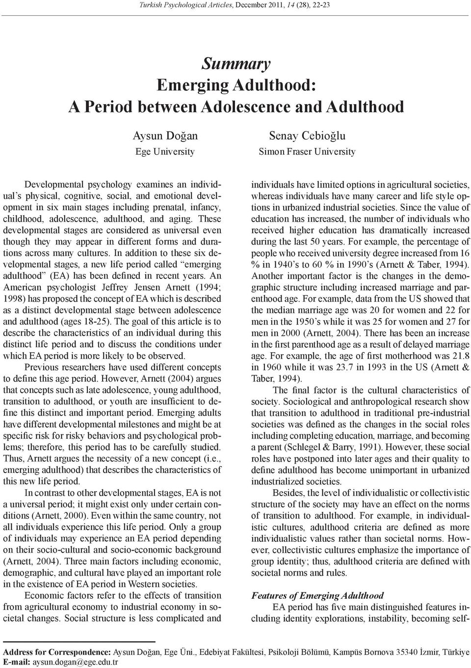 These developmental stages are considered as universal even though they may appear in different forms and durations across many cultures.