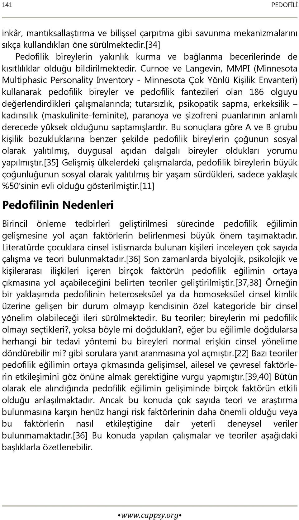 Curnoe ve Langevin, MMPI (Minnesota Multiphasic Personality Inventory - Minnesota Çok Yönlü Kişilik Envanteri) kullanarak pedofilik bireyler ve pedofilik fantezileri olan 186 olguyu