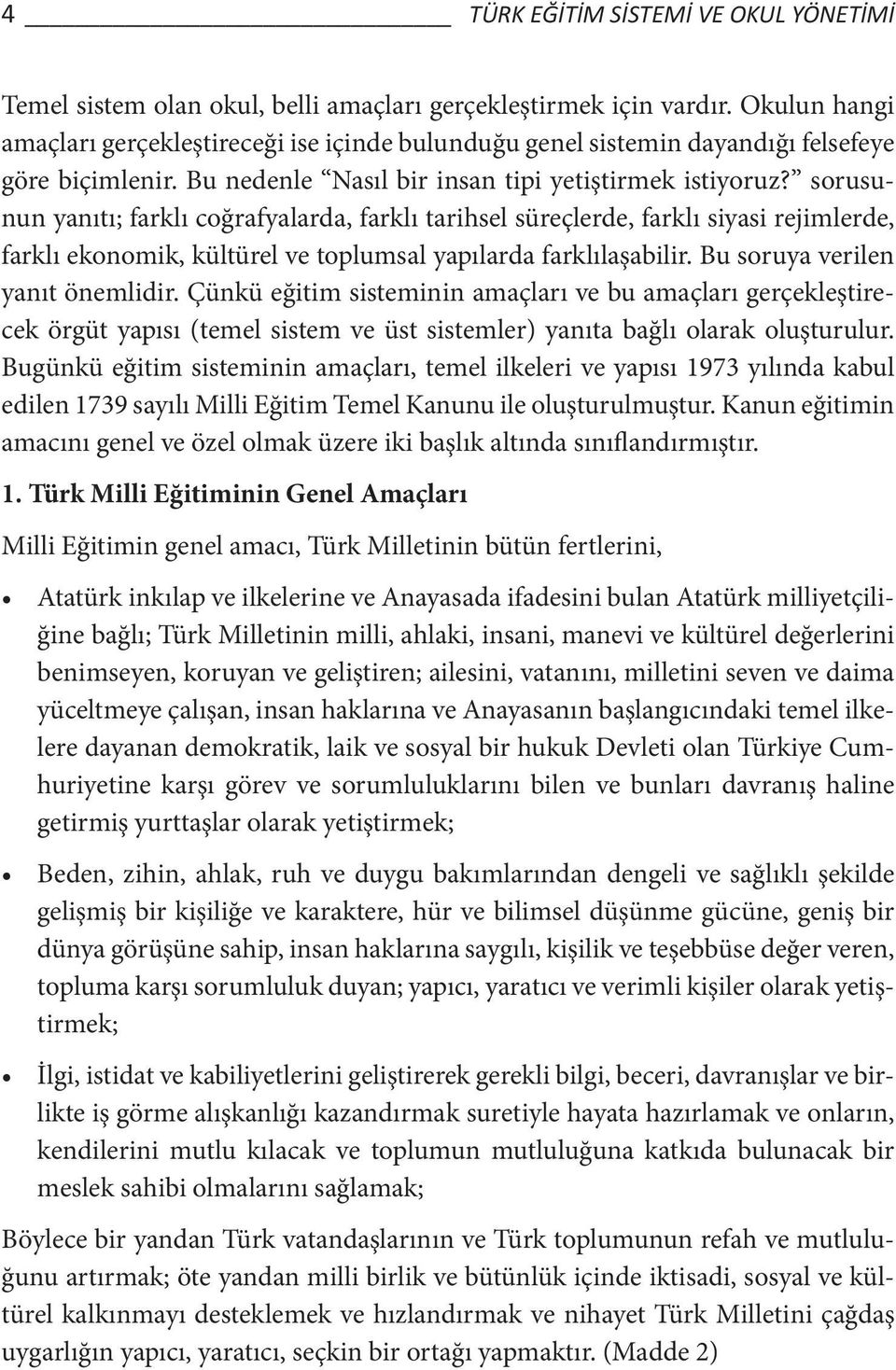 sorusunun yanıtı; farklı coğrafyalarda, farklı tarihsel süreçlerde, farklı siyasi rejimlerde, farklı ekonomik, kültürel ve toplumsal yapılarda farklılaşabilir. Bu soruya verilen yanıt önemlidir.