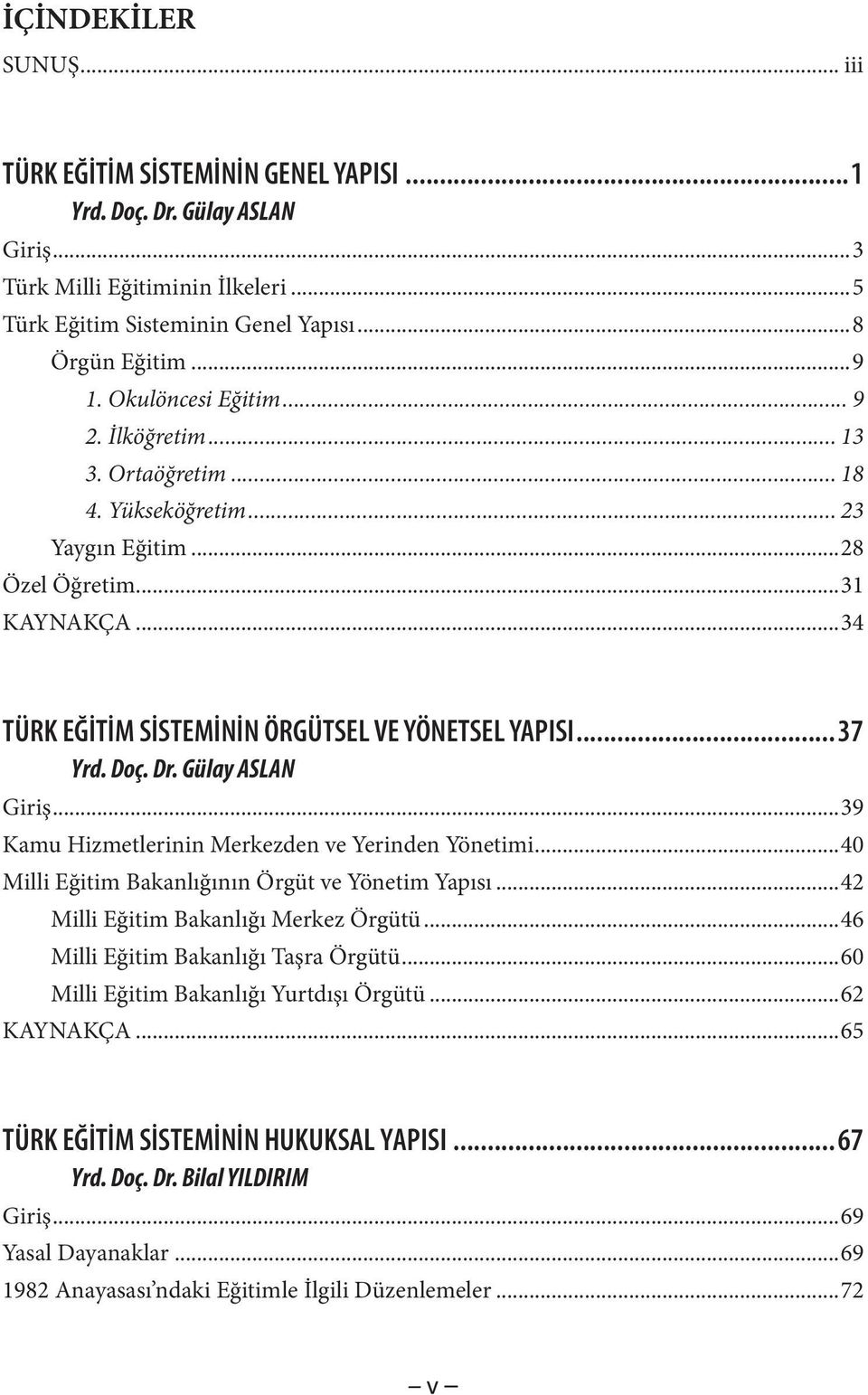 Doç. Dr. Gülay ASLAN Giriş...39 Kamu Hizmetlerinin Merkezden ve Yerinden Yönetimi...40 Milli Eğitim Bakanlığının Örgüt ve Yönetim Yapısı...42 Milli Eğitim Bakanlığı Merkez Örgütü.