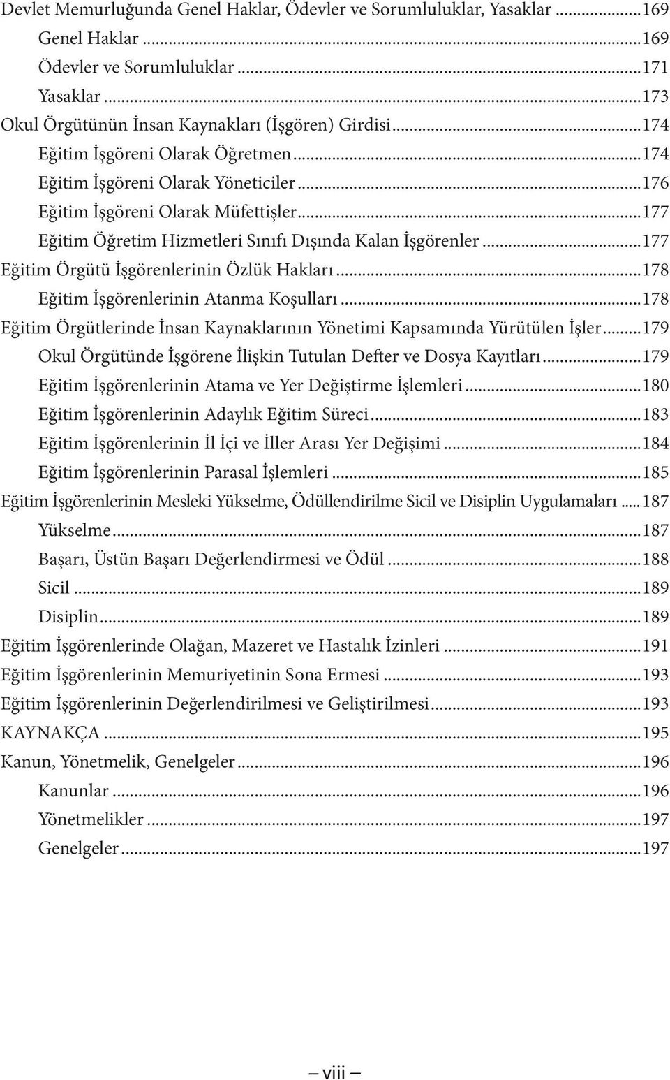 ..177 Eğitim Örgütü İşgörenlerinin Özlük Hakları...178 Eğitim İşgörenlerinin Atanma Koşulları...178 Eğitim Örgütlerinde İnsan Kaynaklarının Yönetimi Kapsamında Yürütülen İşler.