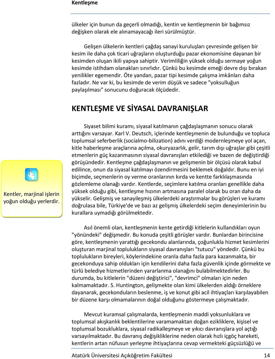 Verimliliğin yüksek olduğu sermaye yoğun kesimde istihdam olanakları sınırlıdır. Çünkü bu kesimde emeği devre dışı bırakan yenilikler egemendir.