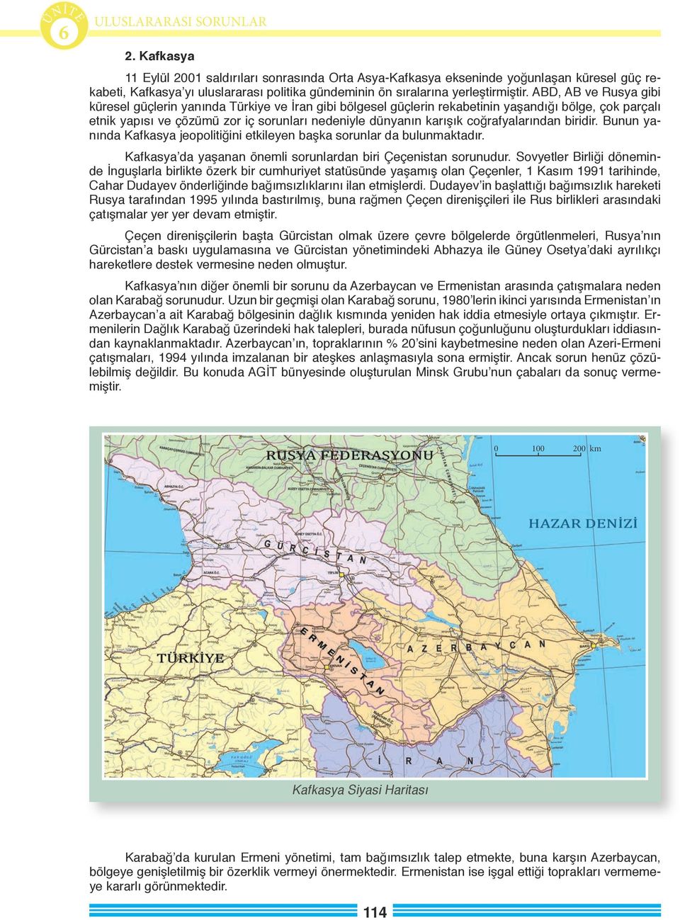 coğrafyalarından biridir. Bunun yanında Kafkasya jeopolitiğini etkileyen başka sorunlar da bulunmaktadır. Kafkasya da yaşanan önemli sorunlardan biri Çeçenistan sorunudur.