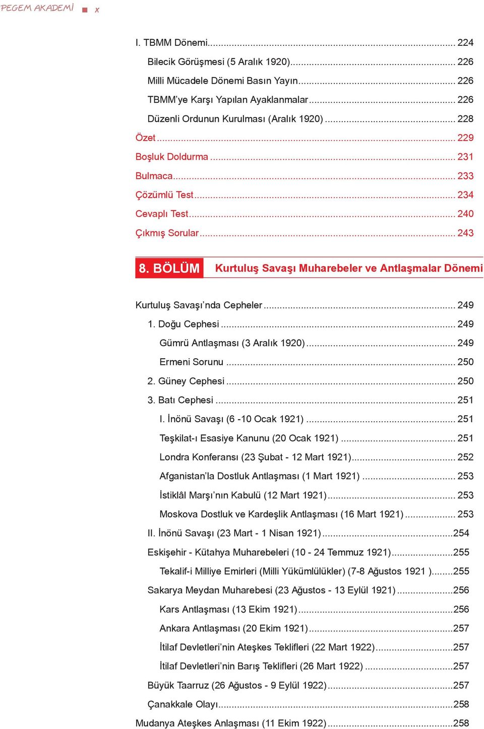 BÖLÜM Kurtuluş Savaşı Muharebeler ve Antlaşmalar Dönemi Kurtuluş Savaşı nda Cepheler... 249 1. Doğu Cephesi... 249 Gümrü Antlaşması (3 Aralık 1920)... 249 Ermeni Sorunu... 250 2. Güney Cephesi... 250 3.