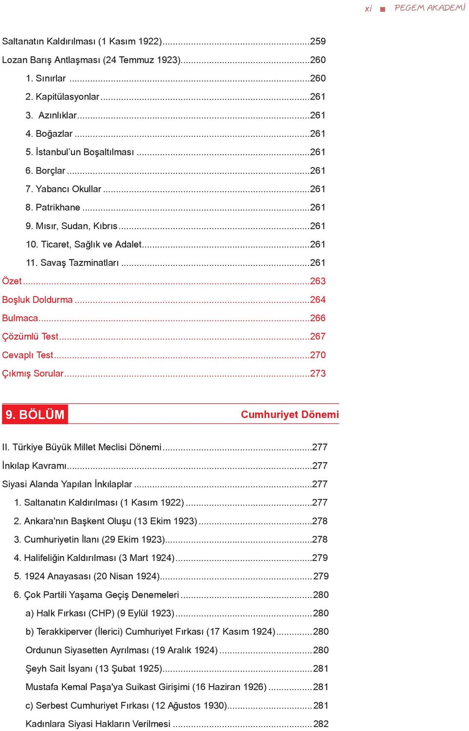 ..263 Boşluk Doldurma...264 Bulmaca...266 Çözümlü Test...267 Cevaplı Test...270 Çıkmış Sorular...273 9. BÖLÜM Cumhuriyet Dönemi II. Türkiye Büyük Millet Meclisi Dönemi...277 İnkılap Kavramı.