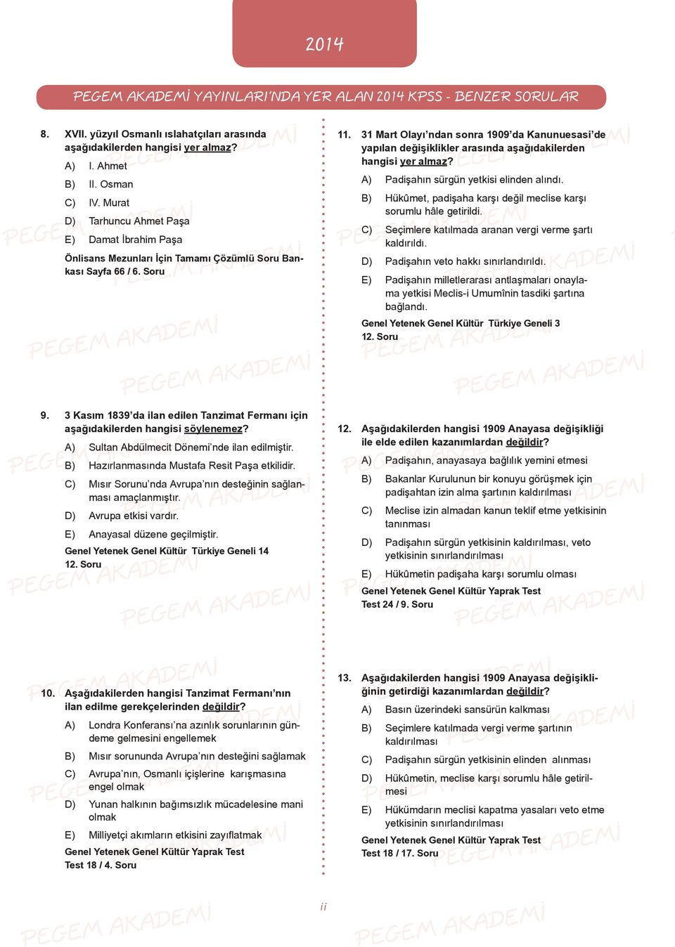 31 Mart Olayı ndan sonra 1909 da Kanunuesasi de yapılan değişiklikler arasında aşağıdakilerden hangisi yer almaz? A) Padişahın sürgün yetkisi elinden alındı.