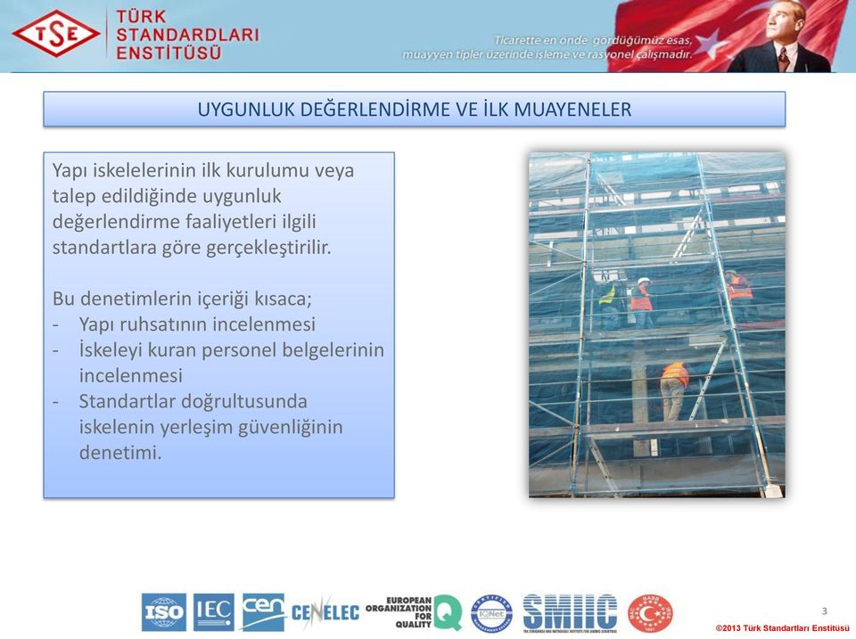 Bu denetimlerin içeriği kısaca; - Yapı ruhsatının incelenmesi - İskeleyi kuran personel