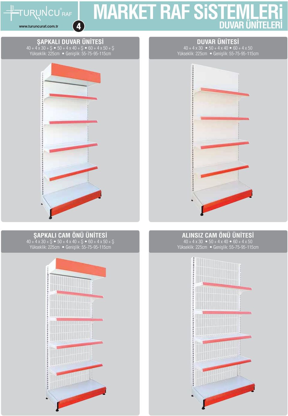 Genişlik: 55-75-95-115cm ŞAPKALI CAM ÖNÜ ÜNİTESİ 40 + 4 x 30 + Ş 50 + 4 x 40 + Ş 60 + 4 x 50 + Ş Yükseklik: 225cm