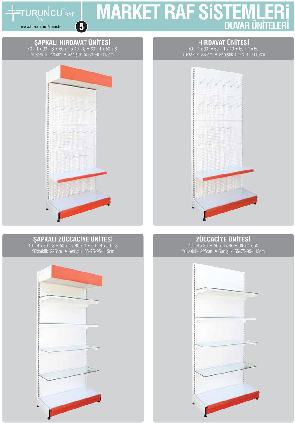 Genişlik: 55-75-95-115cm ŞAPKALI ZÜCCACİYE ÜNİTESİ 40 + 4 x 30 + Ş 50 + 4 x 40 + Ş 60 + 4 x 50 + Ş Yükseklik: 225cm