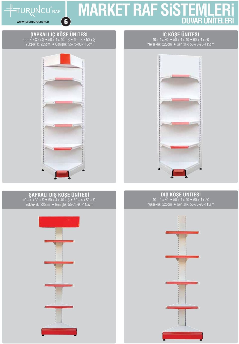 Genişlik: 55-75-95-115cm ŞAPKALI DIŞ KÖŞE ÜNİTESİ 40 + 4 x 30 + Ş 50 + 4 x 40 + Ş 60 + 4 x 50 + Ş Yükseklik: 225cm