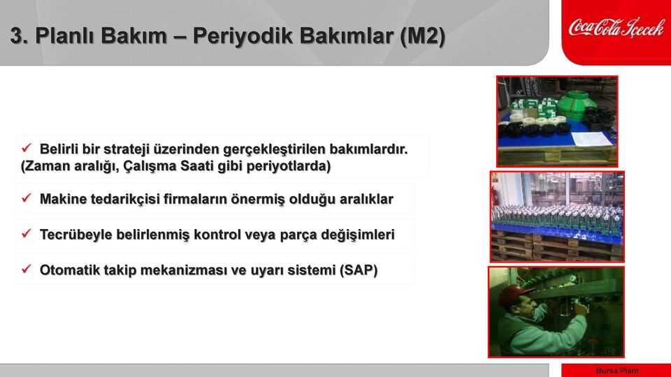 (Zaman aralığı, Çalışma Saati gibi periyotlarda) Makine tedarikçisi