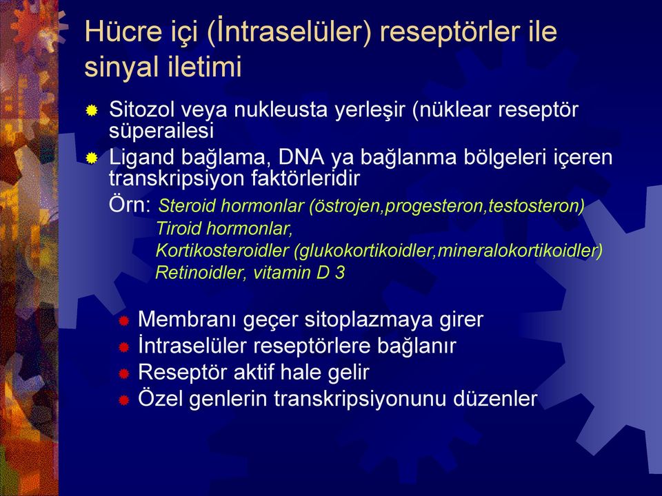 (östrojen,progesteron,testosteron) Tiroid hormonlar, Kortikosteroidler (glukokortikoidler,mineralokortikoidler)