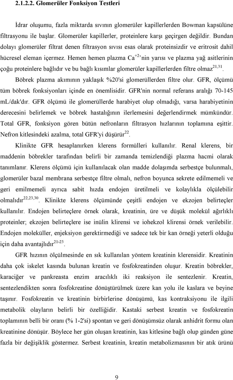 Hemen hemen plazma Ca +2 nin yarısı ve plazma yağ asitlerinin çoğu proteinlere bağlıdır ve bu bağlı kısımlar glomerüler kapillerlerden filtre olmaz 21,31.