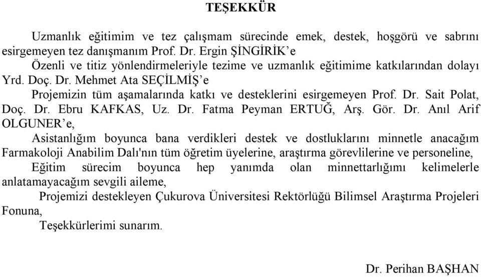 Mehmet Ata SEÇİLMİŞ e Projemizin tüm aşamalarında katkı ve desteklerini esirgemeyen Prof. Dr.