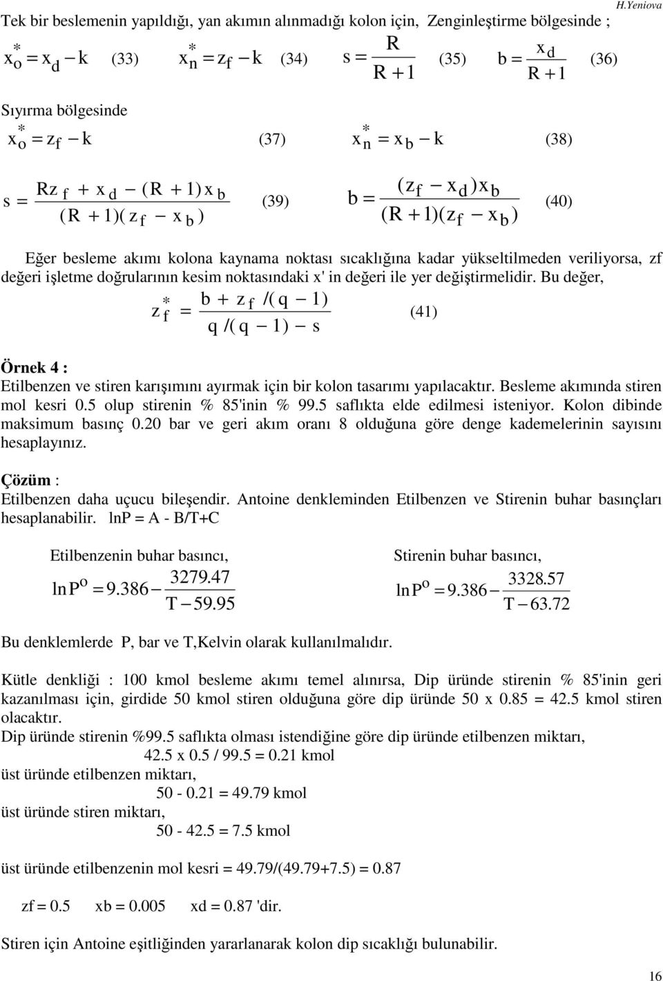 Yenova s Rz f + x d (R + 1) x = b (39) (R + 1)( z f x b ) b (zf x (R + 1)(z )xb x = d (40) f b) Eğer besleme akımı kolona kaynama noktası sıcaklığına kadar yükseltlmeden verlyorsa, zf değer şletme