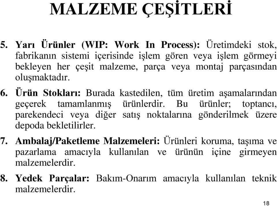 veya montaj parçasından oluşmaktadır. 6. Ürün Stokları: Burada kastedilen, tüm üretim aşamalarından geçerek tamamlanmış ürünlerdir.