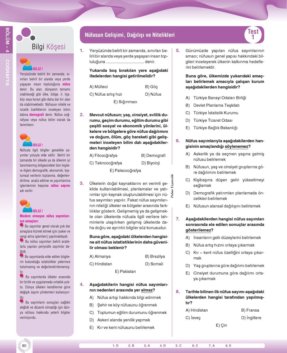 Nüfusun nitelik ve nicelik özelliklerini inceleyen bilim dalına demografi denir. Nüfus coğrafyası veya nüfus bilim olarak da tanımlanır. Nüfusla ilgili bilgiler genelikle sayımlar yoluyla elde edilir.