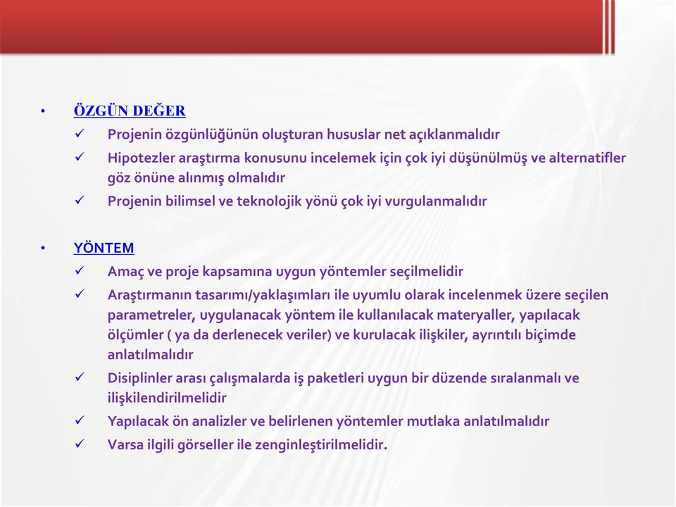 parametreler, uygulanacak yöntem ile kullanılacak materyaller, yapılacak ölçümler ( ya da derlenecek veriler) ve kurulacak ilişkiler, ayrıntılı biçimde anlatılmalıdır Disiplinler arası