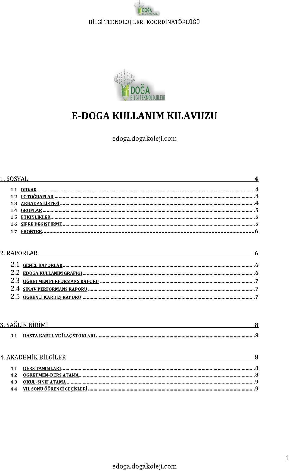 4 SINAV PERFORMANS RAPORU... 7 2.5 ÖĞRENCİ KARDEŞ RAPORU... 7 3. SAĞLIK BİRİMİ 8 3.1 HASTA KABUL VE İLAÇ STOKLARI... 8 4.